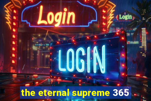 the eternal supreme 365